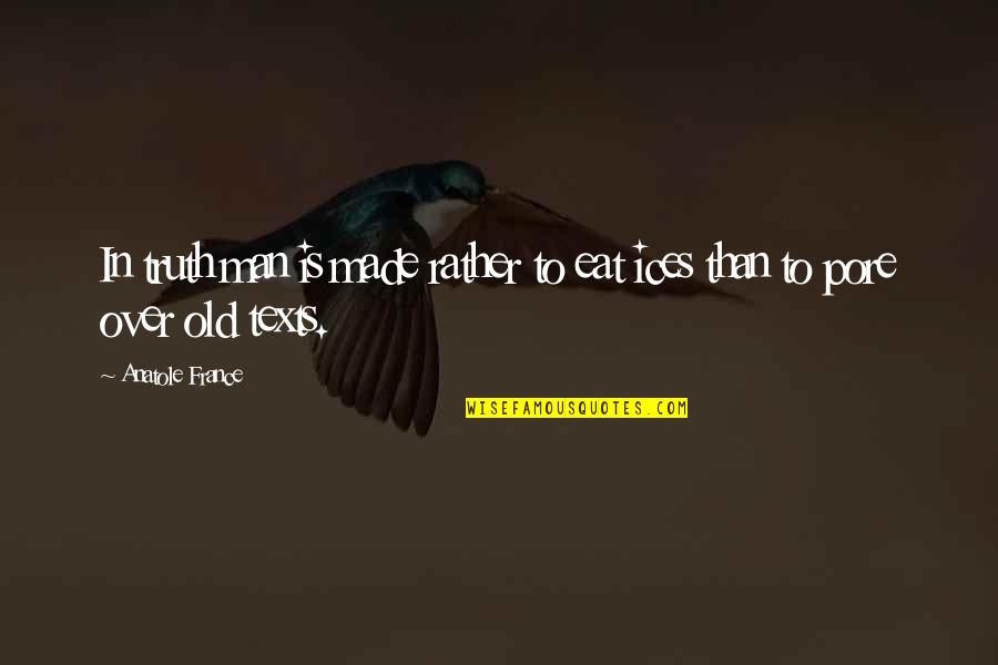 Pore Quotes By Anatole France: In truth man is made rather to eat Pore Quotes By Anatole France: In truth man is made rather to eat