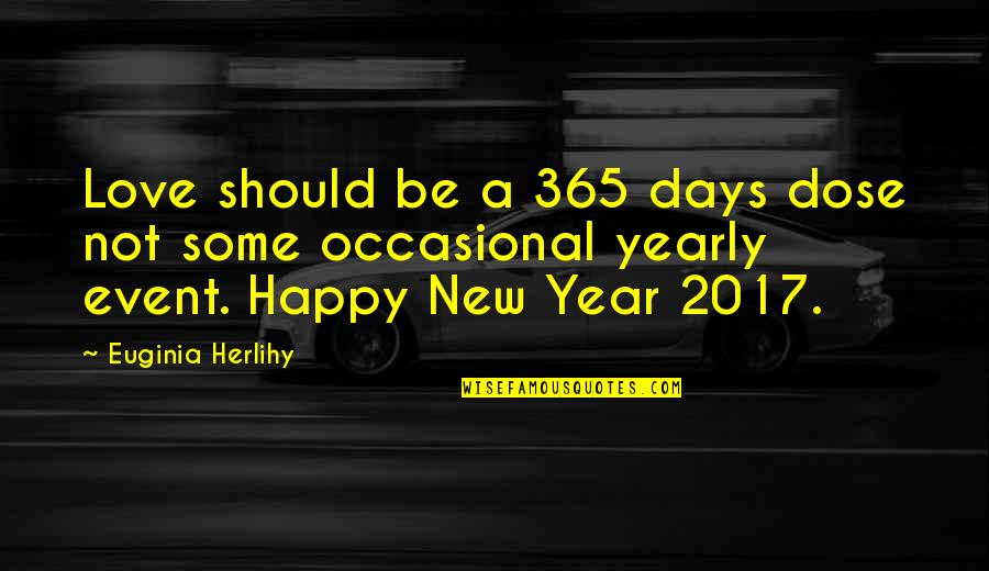 Poreikiu Quotes By Euginia Herlihy: Love should be a 365 days dose not