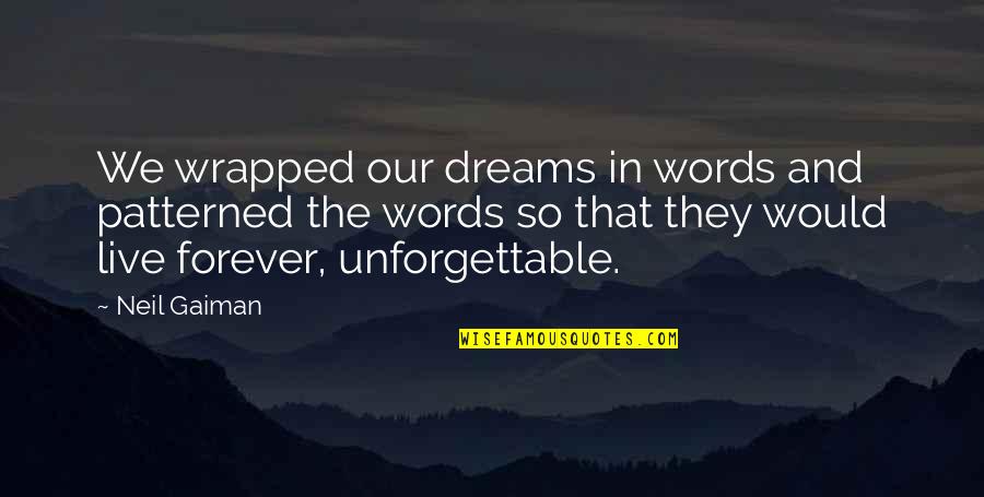 Poreless Foundation Quotes By Neil Gaiman: We wrapped our dreams in words and patterned