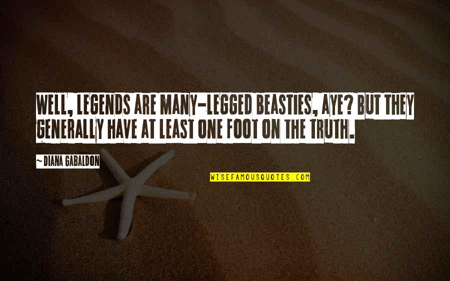 Porembski Md Quotes By Diana Gabaldon: Well, legends are many-legged beasties, aye? But they Porembski Md Quotes By Diana Gabaldon: Well, legends are many-legged beasties, aye? But they