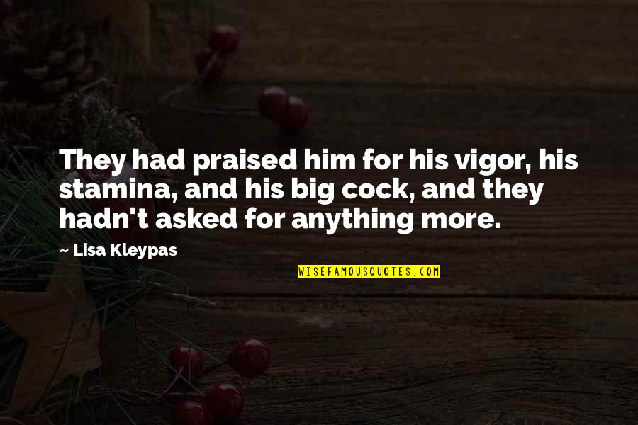 Poremski Morton Quotes By Lisa Kleypas: They had praised him for his vigor, his Poremski Morton Quotes By Lisa Kleypas: They had praised him for his vigor, his
