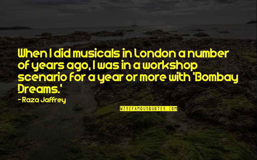 Poremski Morton Quotes By Raza Jaffrey: When I did musicals in London a number Poremski Morton Quotes By Raza Jaffrey: When I did musicals in London a number