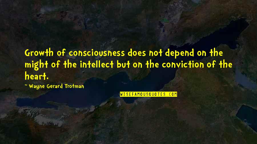 Porencephaly Quotes By Wayne Gerard Trotman: Growth of consciousness does not depend on the