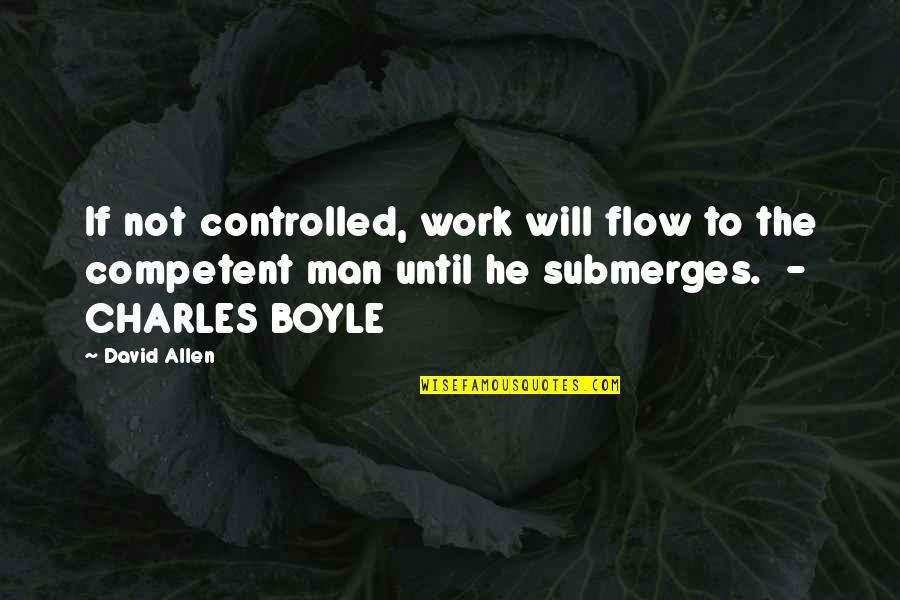 Poreotics Can Quotes By David Allen: If not controlled, work will flow to the