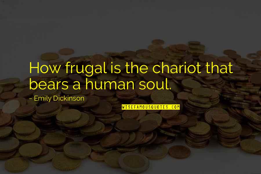 Poreotics Merchandise Quotes By Emily Dickinson: How frugal is the chariot that bears a
