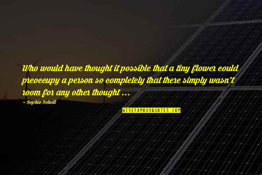 Poreotics Merchandise Quotes By Sophie Scholl: Who would have thought it possible that a Poreotics Merchandise Quotes By Sophie Scholl: Who would have thought it possible that a