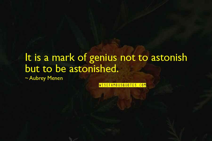 Porette Quotes By Aubrey Menen: It is a mark of genius not to Porette Quotes By Aubrey Menen: It is a mark of genius not to