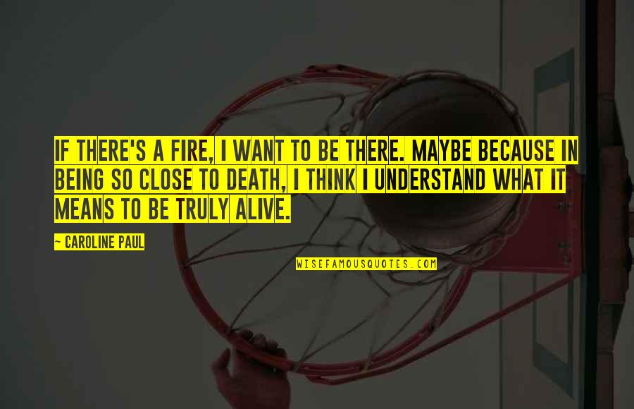 Porette Quotes By Caroline Paul: If there's a fire, I want to be