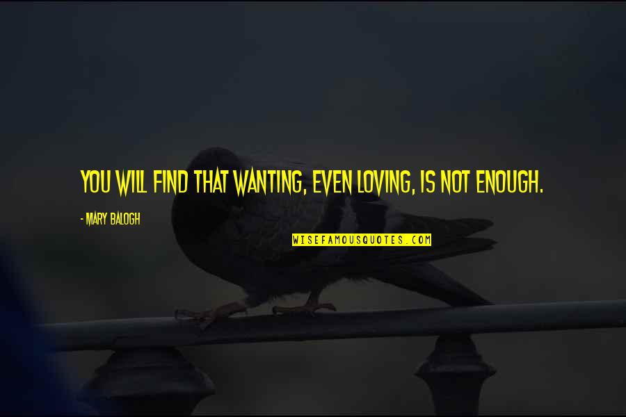 Porette Quotes By Mary Balogh: You will find that wanting, even loving, is