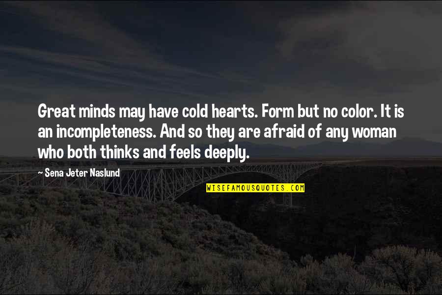 Porey Na Quotes By Sena Jeter Naslund: Great minds may have cold hearts. Form but