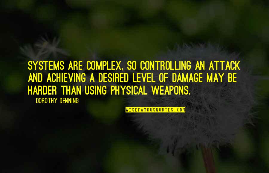 Porfiria Quotes By Dorothy Denning: Systems are complex, so controlling an attack and Porfiria Quotes By Dorothy Denning: Systems are complex, so controlling an attack and