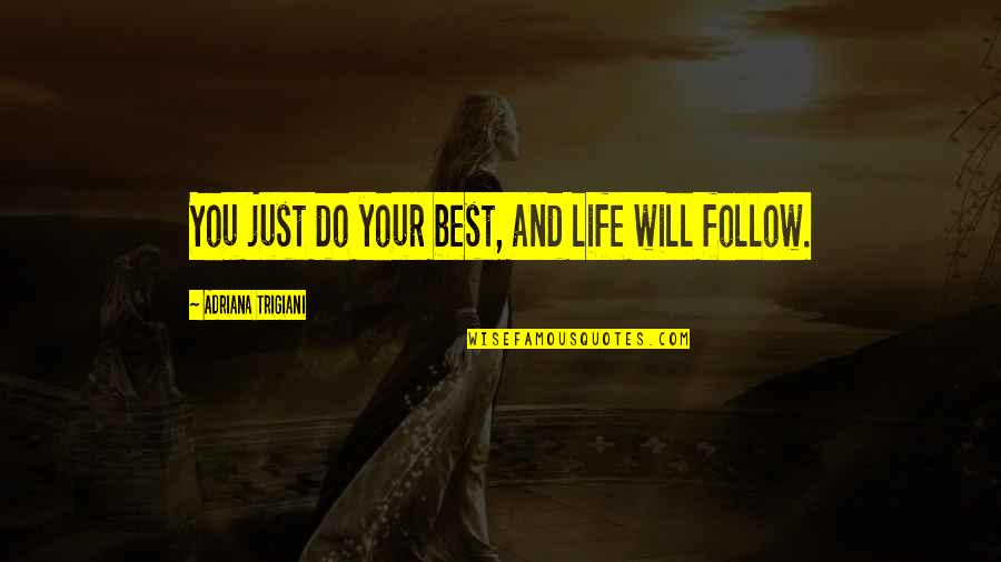 Porfiry Ivanov Quotes By Adriana Trigiani: You just do your best, and life will