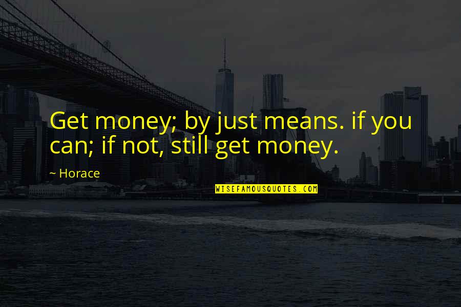 Porifera Diagram Quotes By Horace: Get money; by just means. if you can;