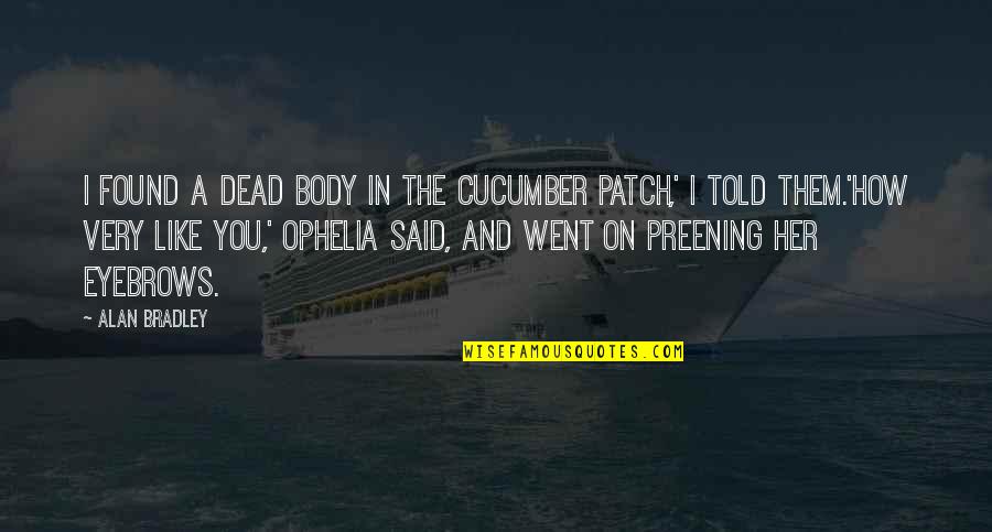 Porifera Phylum Quotes By Alan Bradley: I found a dead body in the cucumber Porifera Phylum Quotes By Alan Bradley: I found a dead body in the cucumber