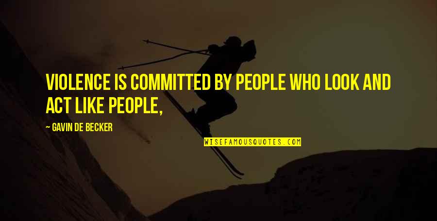 Porifera Phylum Quotes By Gavin De Becker: violence is committed by people who look and Porifera Phylum Quotes By Gavin De Becker: violence is committed by people who look and