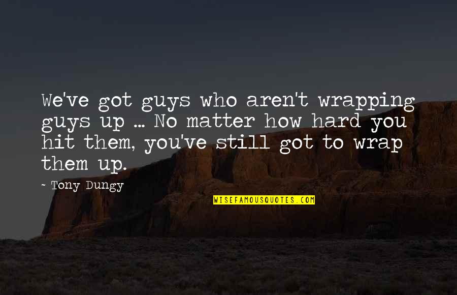 Porifera Phylum Quotes By Tony Dungy: We've got guys who aren't wrapping guys up Porifera Phylum Quotes By Tony Dungy: We've got guys who aren't wrapping guys up