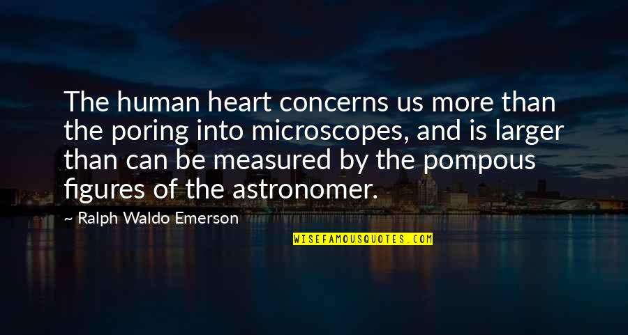 Poring Quotes By Ralph Waldo Emerson: The human heart concerns us more than the