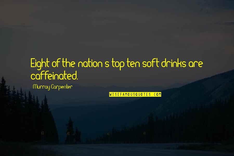 Poriyaalan Quotes By Murray Carpenter: Eight of the nation's top ten soft drinks