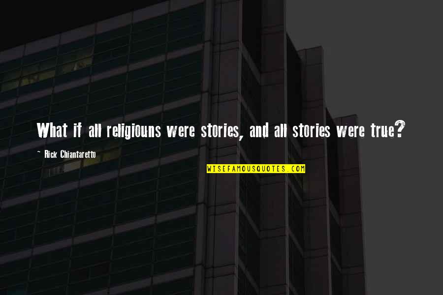 Porizkova Cheekbones Quotes By Rick Chiantaretto: What if all religiouns were stories, and all