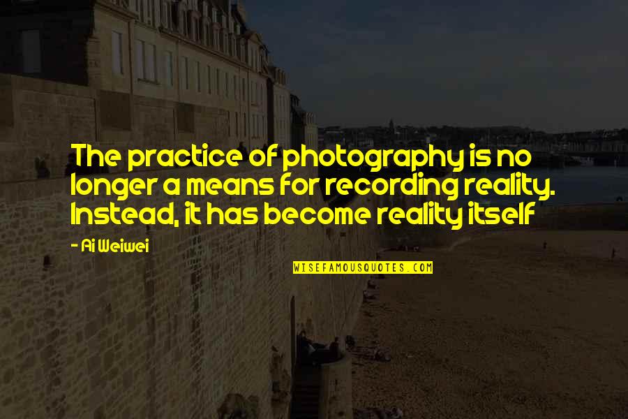 Pork Chops Quotes By Ai Weiwei: The practice of photography is no longer a