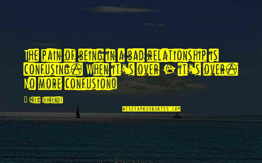 Pork Pie Quotes By Greg Behrendt: The pain of being in a bad relationship Pork Pie Quotes By Greg Behrendt: The pain of being in a bad relationship