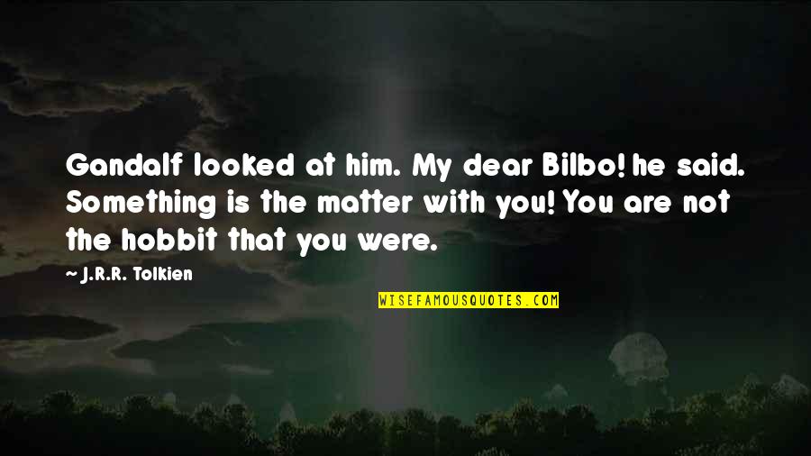 Pork Rib Quotes By J.R.R. Tolkien: Gandalf looked at him. My dear Bilbo! he