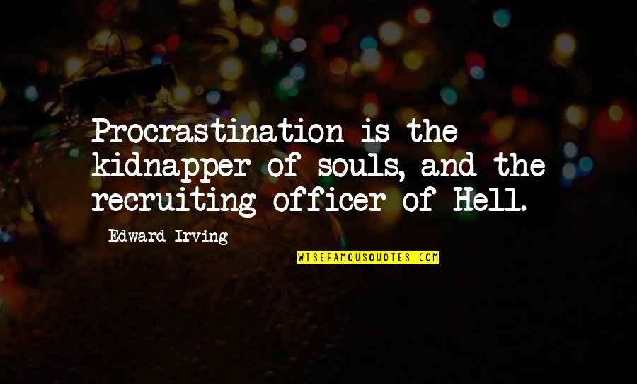 Porkers Quarters Quotes By Edward Irving: Procrastination is the kidnapper of souls, and the