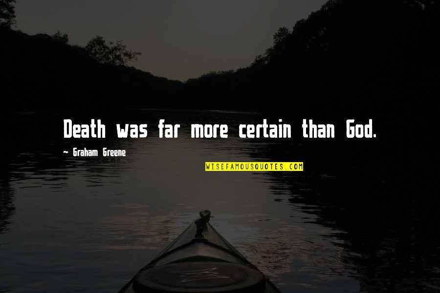 Porkies Quotes By Graham Greene: Death was far more certain than God. Porkies Quotes By Graham Greene: Death was far more certain than God.