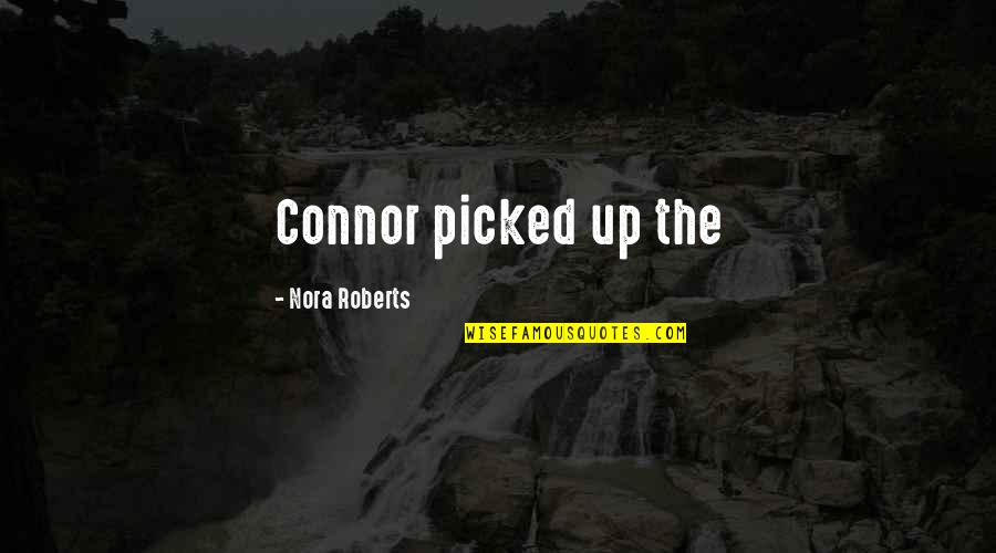 Porkins Quotes By Nora Roberts: Connor picked up the