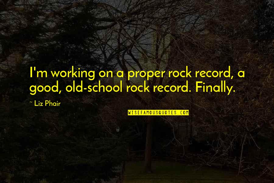 Porkkanakakku Quotes By Liz Phair: I'm working on a proper rock record, a