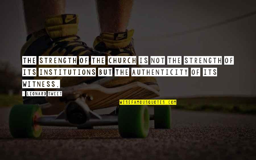 Porkpie Quotes By Leonard Sweet: The strength of the church is not the
