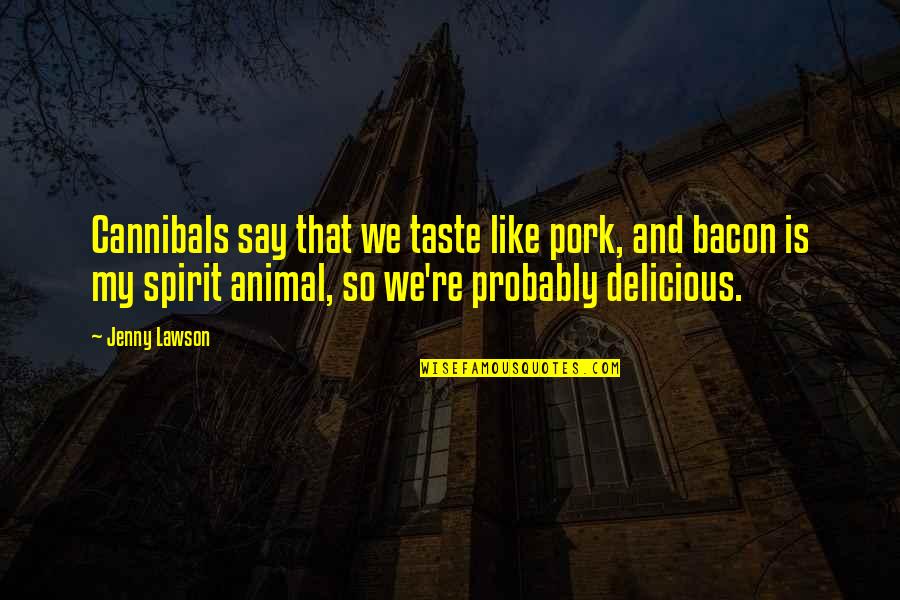 Pork's Quotes By Jenny Lawson: Cannibals say that we taste like pork, and