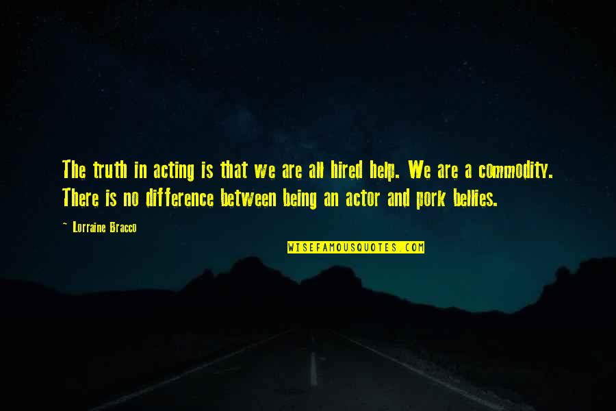 Pork's Quotes By Lorraine Bracco: The truth in acting is that we are