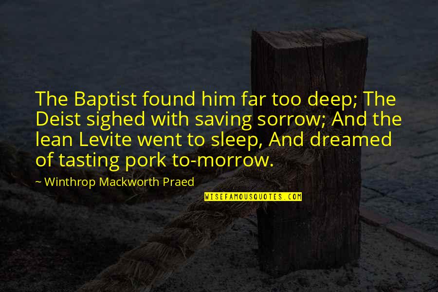 Pork's Quotes By Winthrop Mackworth Praed: The Baptist found him far too deep; The
