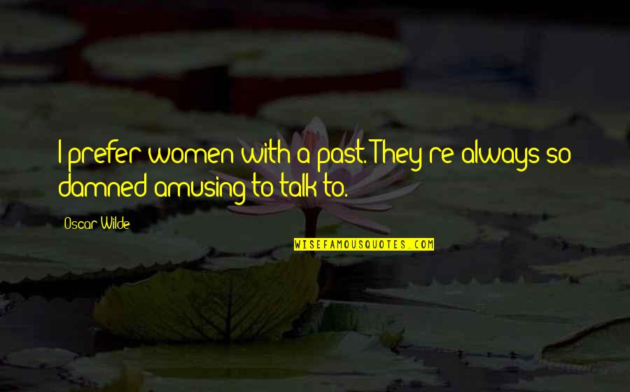 Porkulus Cartoon Quotes By Oscar Wilde: I prefer women with a past. They're always