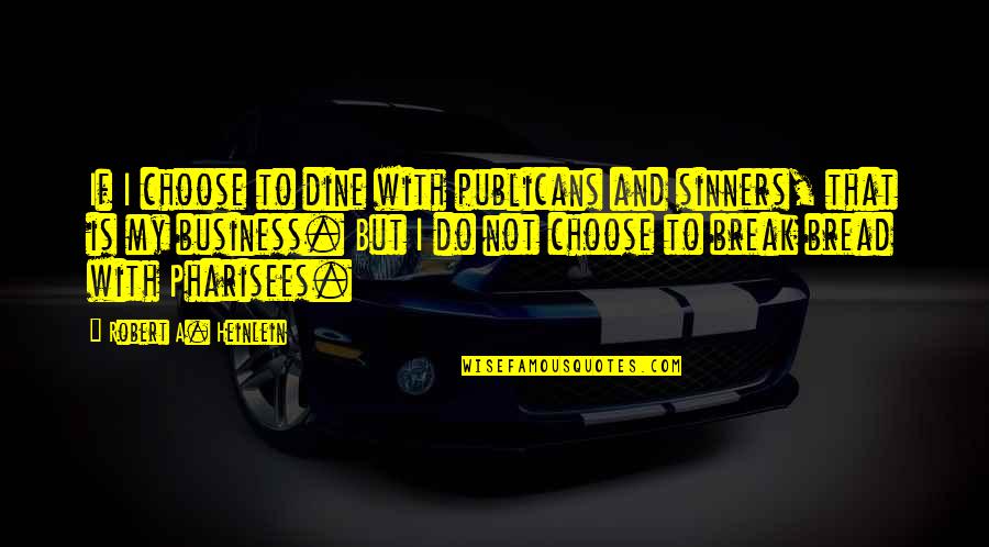 Porky Pig's Feat Quotes By Robert A. Heinlein: If I choose to dine with publicans and