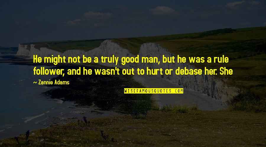 Porky Pig's Feat Quotes By Zannie Adams: He might not be a truly good man,