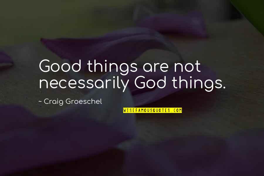 Porkypine Quotes By Craig Groeschel: Good things are not necessarily God things.