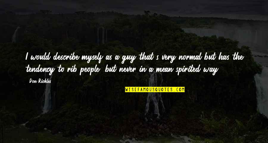 Porkys Lassie Quotes By Don Rickles: I would describe myself as a guy that's Porkys Lassie Quotes By Don Rickles: I would describe myself as a guy that's