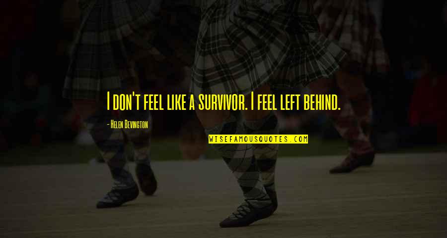 Porkys Pizza Quotes By Helen Bevington: I don't feel like a survivor. I feel Porkys Pizza Quotes By Helen Bevington: I don't feel like a survivor. I feel