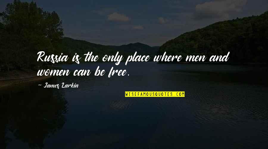 Porlier Outdoor Quotes By James Larkin: Russia is the only place where men and