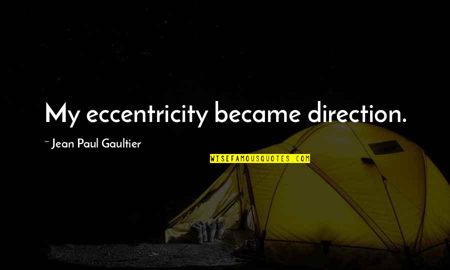 Porlier Outdoor Quotes By Jean Paul Gaultier: My eccentricity became direction.
