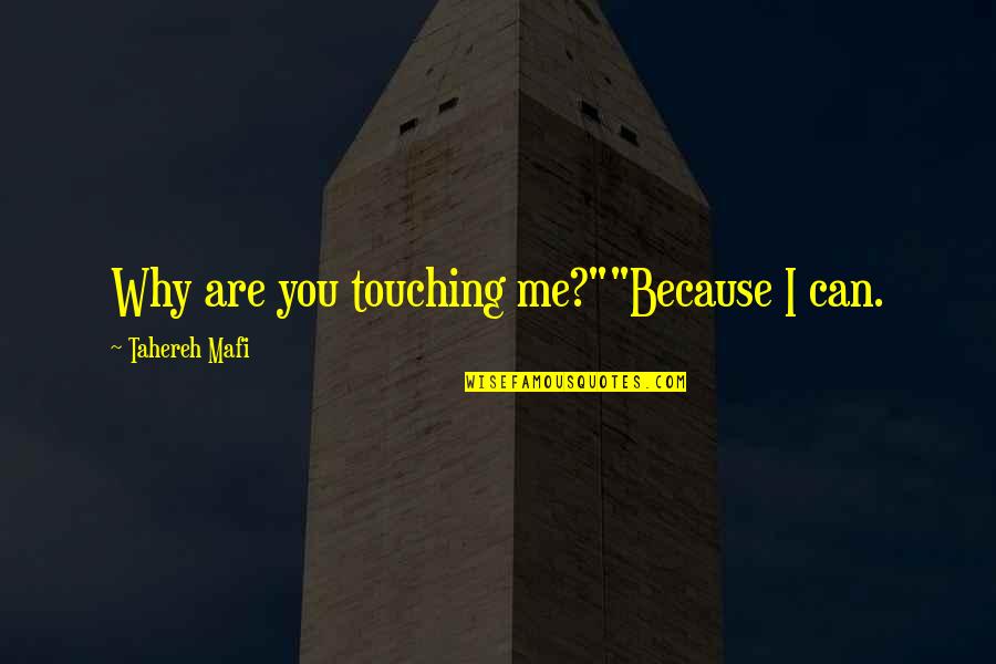 Porlier Outdoor Quotes By Tahereh Mafi: Why are you touching me?""Because I can.