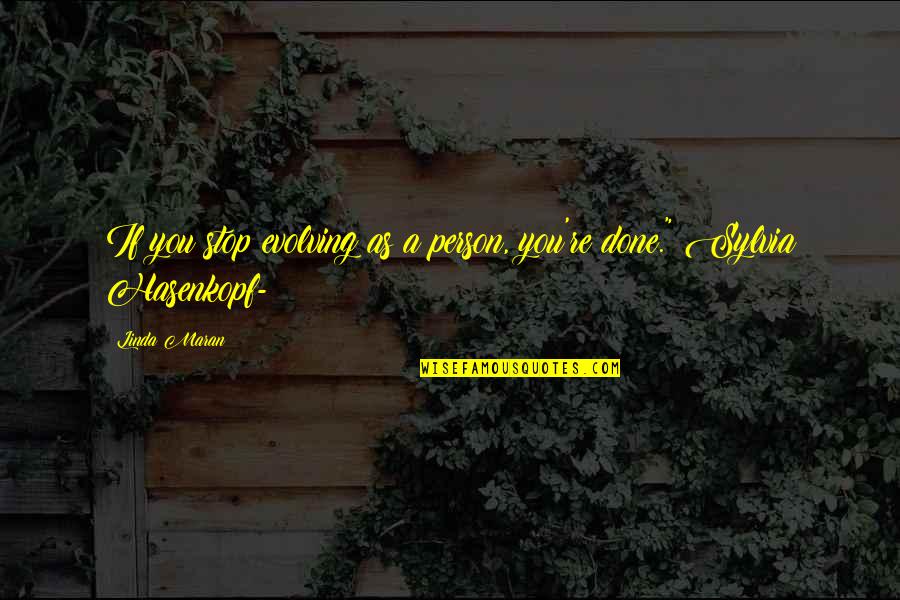 Pormal Halimbawa Quotes By Linda Maran: If you stop evolving as a person, you're
