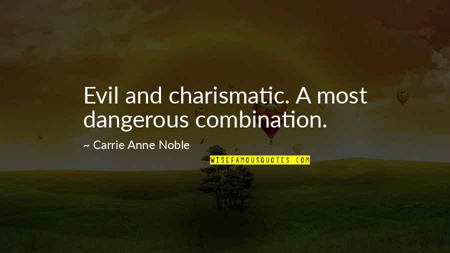 Pormalistiko Quotes By Carrie Anne Noble: Evil and charismatic. A most dangerous combination. Pormalistiko Quotes By Carrie Anne Noble: Evil and charismatic. A most dangerous combination.