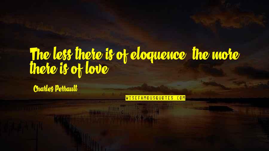 Pormalistiko Quotes By Charles Perrault: The less there is of eloquence, the more