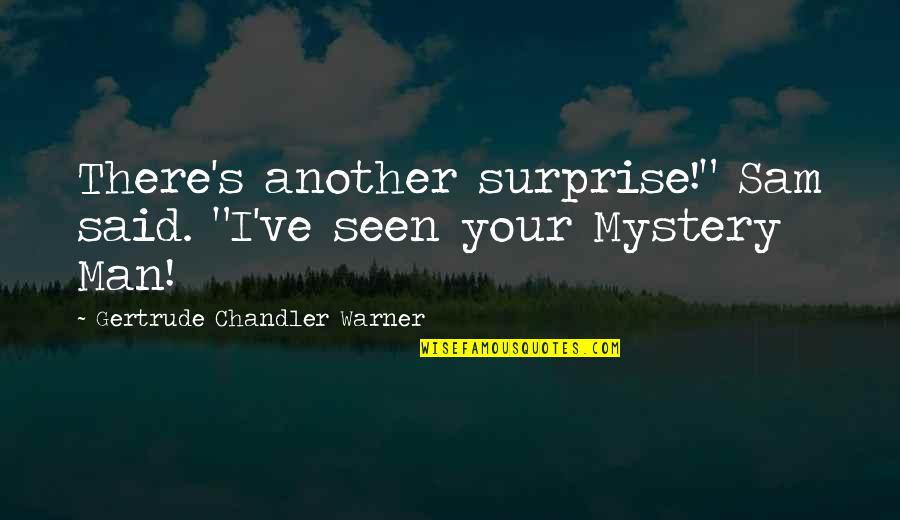 Pormenores Construtivos Quotes By Gertrude Chandler Warner: There's another surprise!" Sam said. "I've seen your