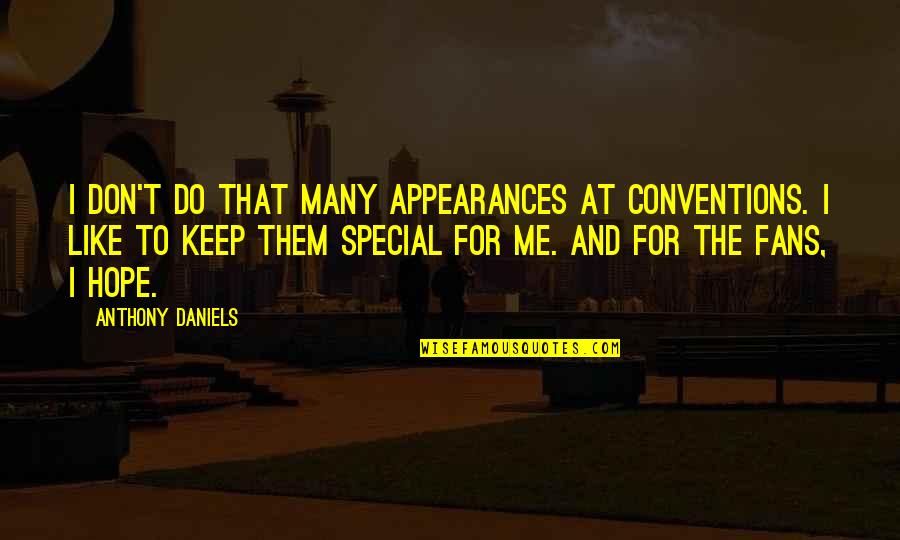 Pormenores En Quotes By Anthony Daniels: I don't do that many appearances at conventions. Pormenores En Quotes By Anthony Daniels: I don't do that many appearances at conventions.