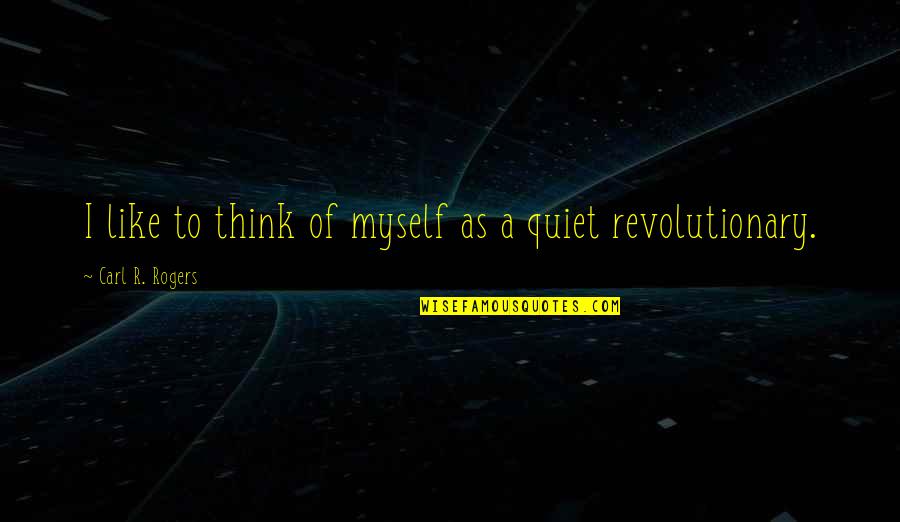 Pormenores En Quotes By Carl R. Rogers: I like to think of myself as a Pormenores En Quotes By Carl R. Rogers: I like to think of myself as a