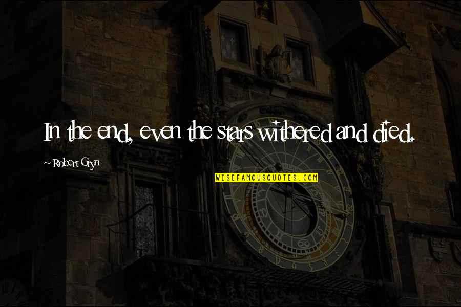 Pormenores En Quotes By Robert Gryn: In the end, even the stars withered and Pormenores En Quotes By Robert Gryn: In the end, even the stars withered and